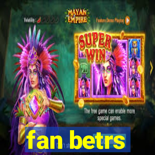 fan betrs